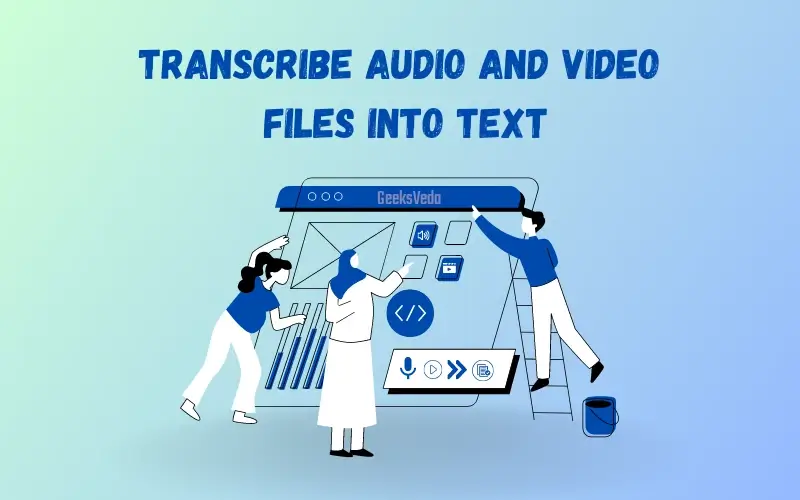 Transcribe Audio and Video Files into Text